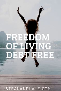 a woman jumping into the water with her arms in the air and text reading, freedom of living debt free