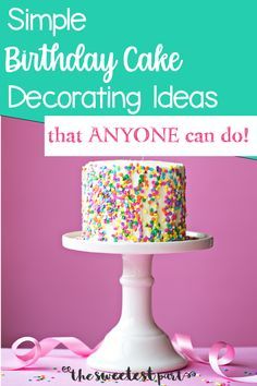 a birthday cake with sprinkles on it and the words, simple birthday cake decorating ideas that anyone can do