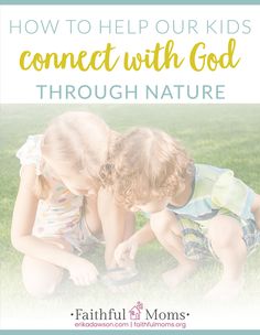 two young children playing together in the grass with text overlay that reads how to help our kids connect with god through nature