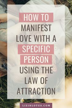 a woman laying on the ground with text overlaying how to manfest love with a specific person using the law of attraction