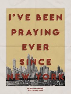 a poster with the words i've been praying ever since new york on it