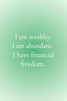 a green background with the words, i am healthy i am abundant i have financial freedom