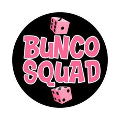 the word bunco squad written in pink on a black circle with two dices