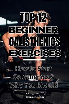 a man doing push ups on an exercise bike with the words top 12 beginner calist