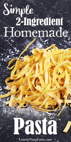 pasta on a black surface with the words simple 2 ingredient homemade pasta written in white