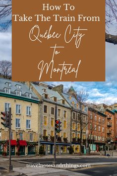 an old town with the words how to take the train from quebec city to monteau