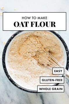 the ingredients for how to make oat flour in a bowl with text overlay that reads, how to make oat flour easy gluten - free whole grain