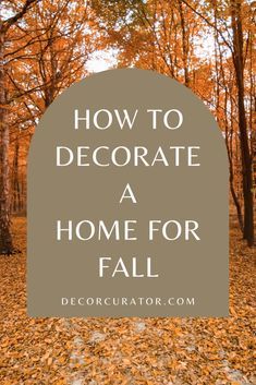 the words how to decorate a home for fall in front of leaves on the ground