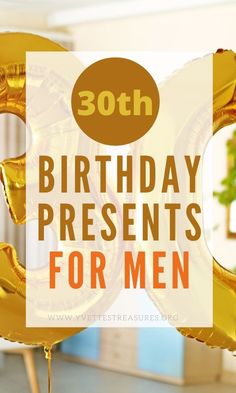 gold balloons with the words 30th birthday presents for men