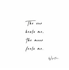 the sun heals me, the moon feels me written in black ink on white paper