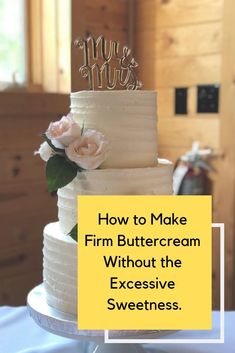 a wedding cake with the words how to make firm buttercream without the excessive sweetness