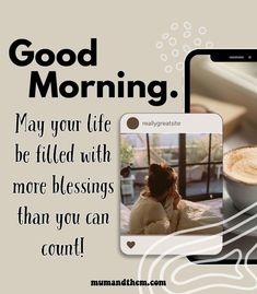 a woman sitting in front of a cup of coffee next to a cell phone with the caption good morning may your life be filled with more blessing than you can count