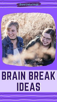 two girls are smiling and laughing together with the words brain break ideas in front of them