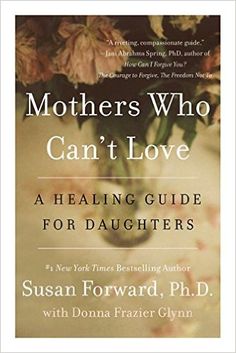 mothers who can't love a heating guide for daughters by susan forward, ph d