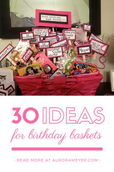 a pink basket filled with lots of birthday items and the words 30 ideas for birthday baskets