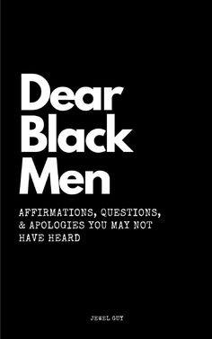 a black and white poster with the words dear black men affirmation, questions, and apoloies you may not have heard