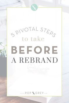 a book with the title 5 pivotal steps to take before a re - brand