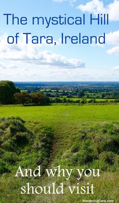 an image of a field with the words, the mythical hill of tara ireland and why you should visit it