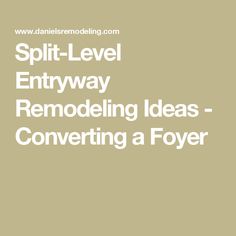 the words split level entryway remodeling ideas - converting a foy