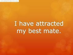 an orange background with white text that says i have attracted my best mate, and the words on it