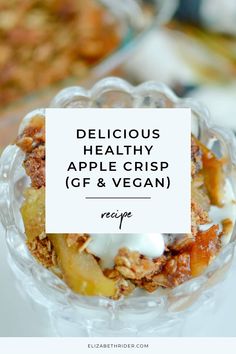 delicious healthy apple crisp gf and vegan recipe in a glass dish with a white sign over it