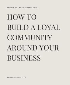 the words how to build a loyal community around your business on a white background with black lettering