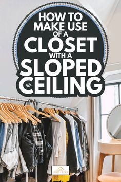 an open closet with clothes hanging on racks and the words how to make use of a closet with a slope ceiling