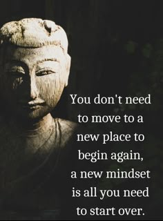 a buddha statue with the quote you don't need to move to a new place to begin again, a new mindset is all you need to start over