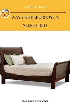 a bed with pillows on it and the text 9 simple ideas ways to repurpose a sleigh bed