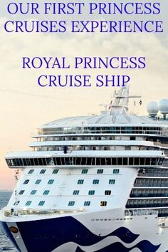 the royal princess cruise ship is in the water with text reading, our first princess cruises experience