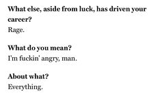 the words are written in black and white on a piece of paper that says, what else, aside from luck, has driven your career rage? rage?