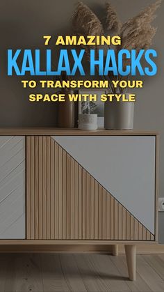 a sideboard with an interesting design and text that reads 7 amazing kalalax hacks to transform your space with style