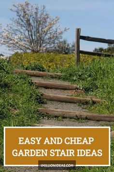 steps leading up to the top of a grassy hill with text overlay that reads easy and cheap garden stair ideas