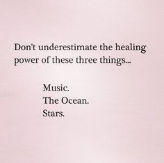 an image of a quote on the side of a white sheet that says, don't underestimate the healing power of these three things music the ocean stars