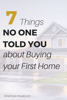 a house with the words 7 things no one told you about buying your first home