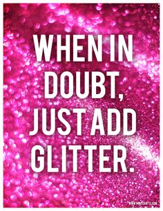 a poster with the words when in doubt, just add glitter