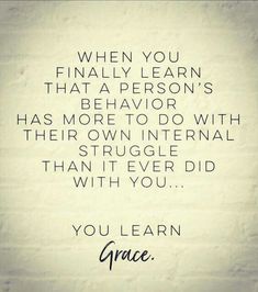 an image of a quote from grace on the side of a white brick wall that says, when you finally learn that a person's behavior has more to do with their own