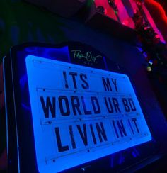 there is a sign that says it's my world ur bd livin int