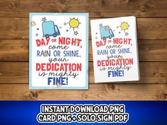 two greeting cards with the words, day of night and rain or shine your dedication is mighty fine