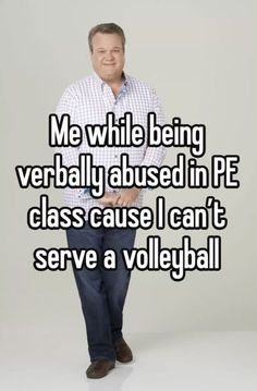 a man standing in front of a white background with the words me while being verably abused in pe class cause i can't serve a volleyball