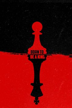 a black and red poster with the words born to be a king