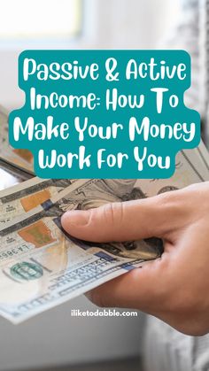 a person holding money with the words passive & active income how to make your money work for you