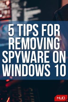 a person sitting in front of a computer with the words 5 tips for removing spyware on windows 10