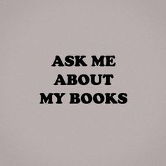 the words ask me about my books are black