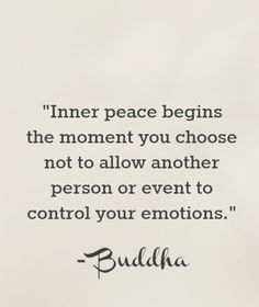 buddha quote about inner peace begins the moment you choose not to allow another person or event to control your emotions