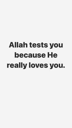 an image with the words, allah tests you because he really loves you