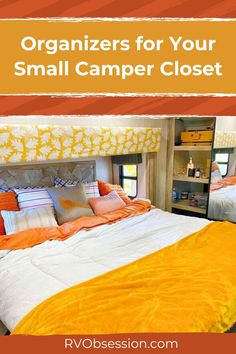 a bed with orange and white pillows on it, next to a mirror that says organizing for your small camper closet