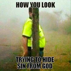 a man standing next to a tree with the caption how you look trying to hide sin from god