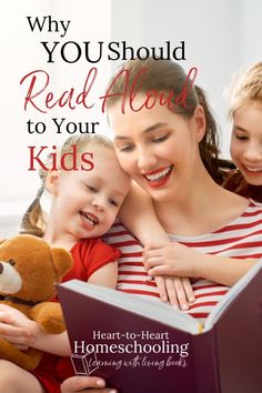 a woman reading a book to her child with the caption why you should read aloud to your kids heart - to - heart homeschooling