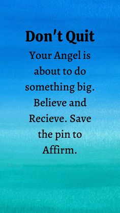 an image with the words don't quit your angel is about to do something big believe and receive save the pin to affirm